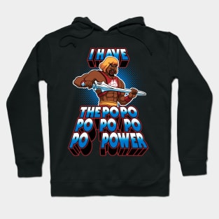 I have the PoPoPoPoPoPoPOWER Hoodie